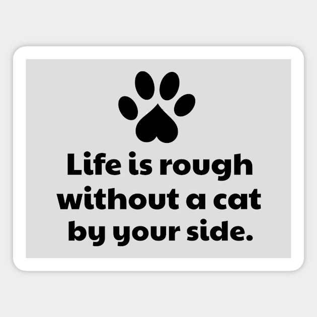 Life is rough without a cat Magnet by vanityvibes